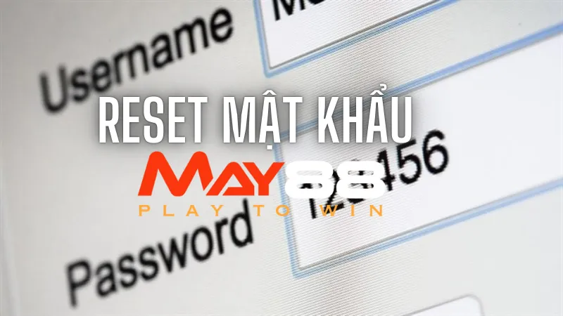 Cách reset mật khẩu May88 đơn giản