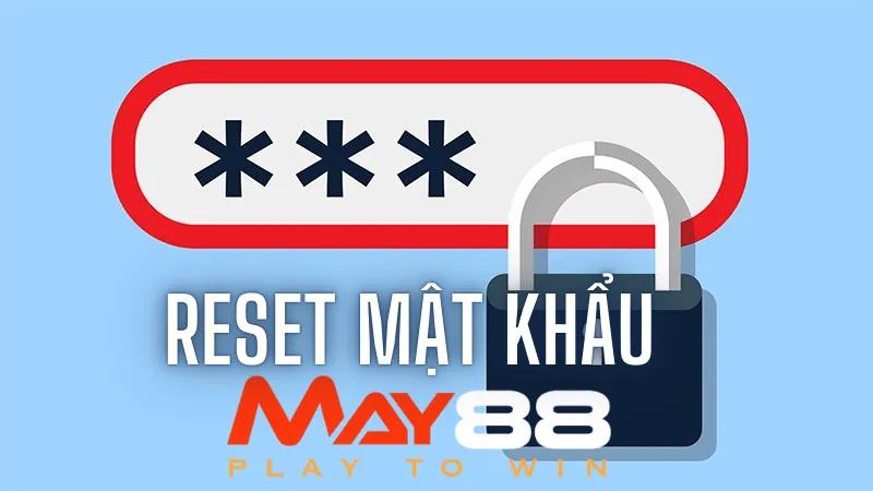 Cần lưu ý điều gì khi reset mật khẩu May88?