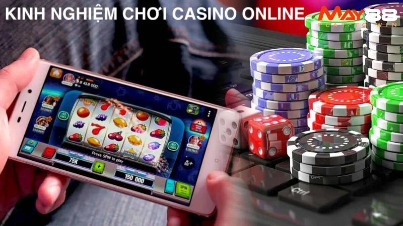 Lý do cần nắm bắt các kinh nghiệm chơi casino online